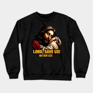 Matthew 8:25 Lord Save Us Crewneck Sweatshirt